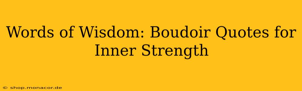 Words of Wisdom: Boudoir Quotes for Inner Strength
