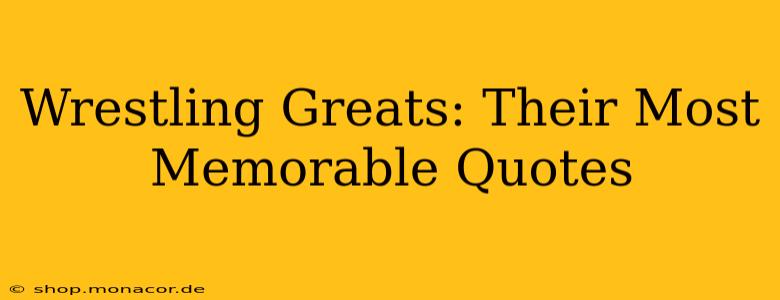 Wrestling Greats: Their Most Memorable Quotes