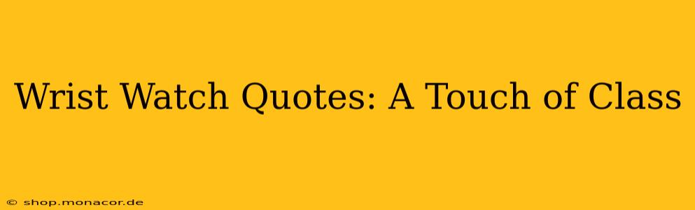 Wrist Watch Quotes: A Touch of Class