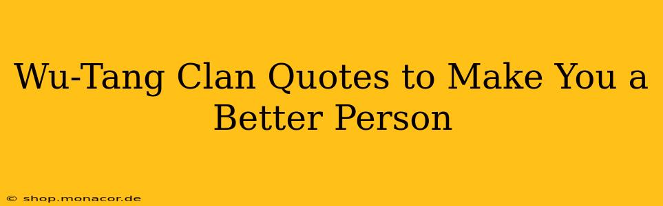 Wu-Tang Clan Quotes to Make You a Better Person